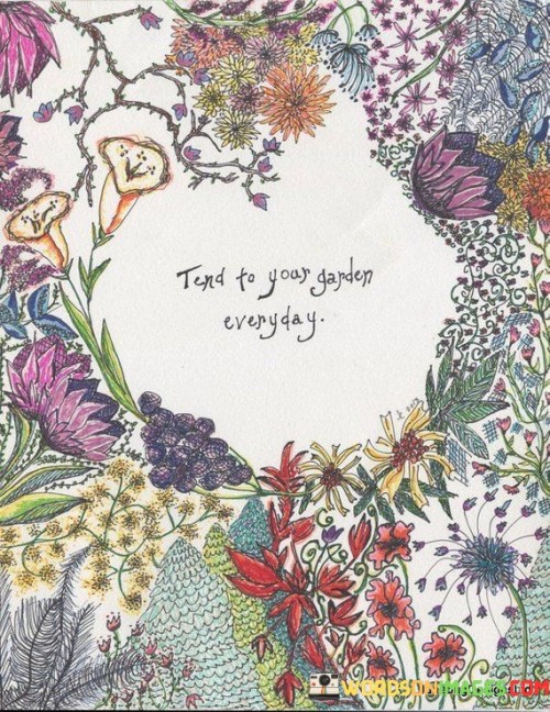 Tend To Your Garden Everyday Quotes
