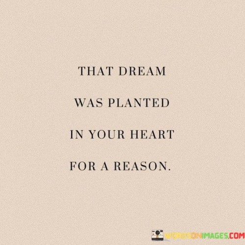 That-Dream-Was-Planed-In-Your-Heart-For-A-Reason-Quotes.jpeg