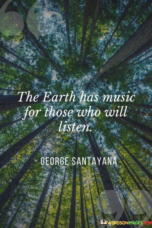 The Earth Has Music For Those Who Will Listen Quotes