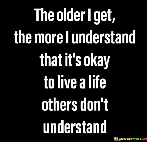 The-Older-I-Get-The-More-I-Understand-That-Its-Okay-Quotes.jpeg