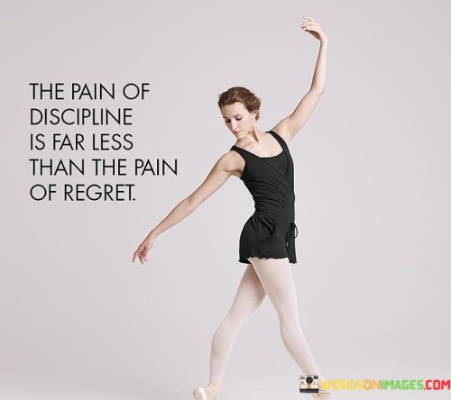 The-Pain-Of-Discipline-Is-Far-Less-Than-The-Pain-Of-Regret-Quotes
