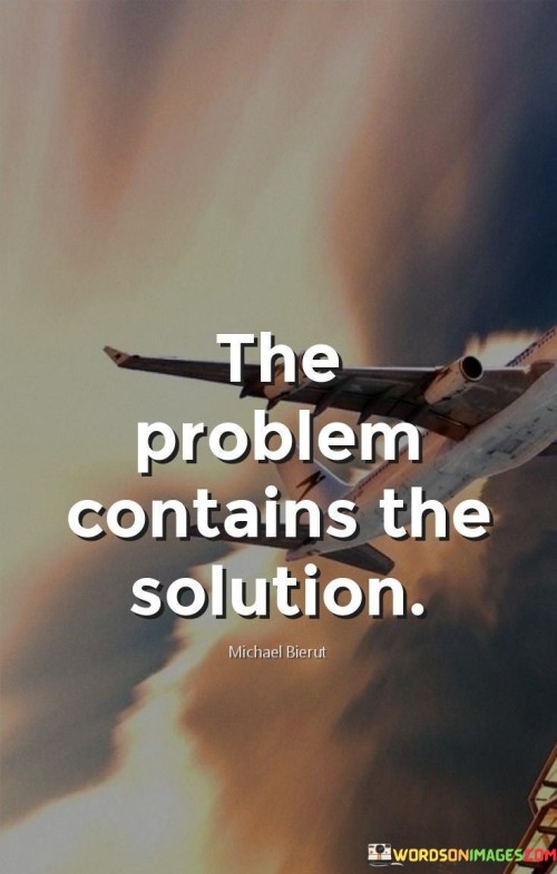 The-Problem-Contains-The-Solution-Quotes.jpeg