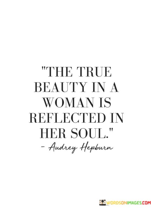 The-True-Beauty-In-A-Woman-Is-Reflected-In-Her-Soul-Quotes.jpeg