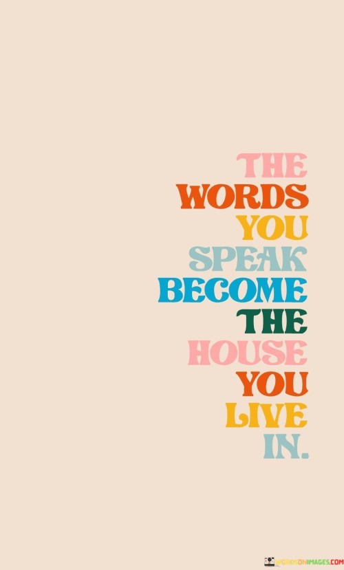 The-Words-You-Speak-Because-The-House-You-Live-Quotes.jpeg