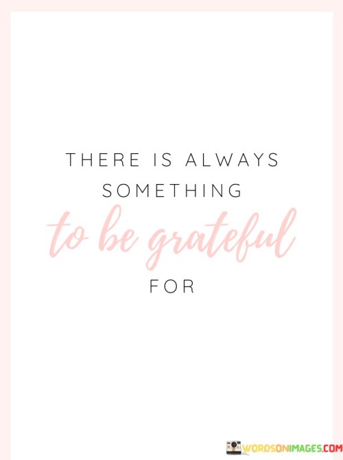 There-Is-Always-Something-To-Be-Grateful-Quotes.jpeg