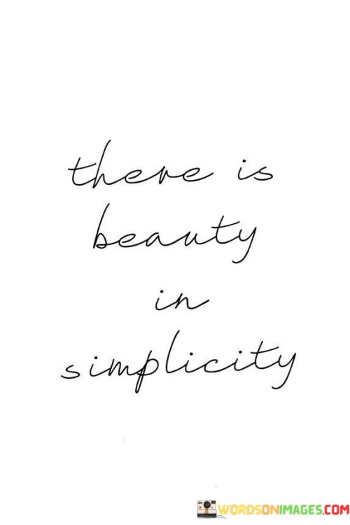There Is Beauty In Simplicity Quotes