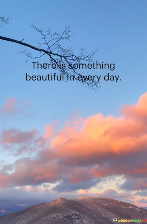 There-Is-Something-Beautiful-In-Every-Day-Quotes.jpeg