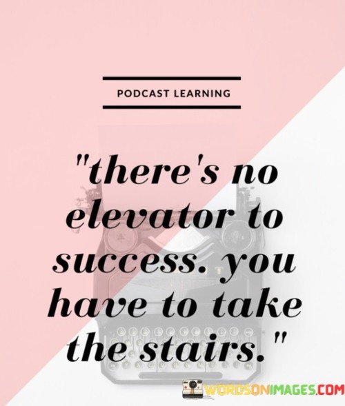 Theres-No-Elevator-To-Success-You-Have-To-Take-The-Stairs-Quotes.jpeg