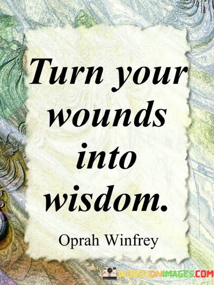 Turn-Your-Wounds-Into-Wisdom-Quotes.jpeg