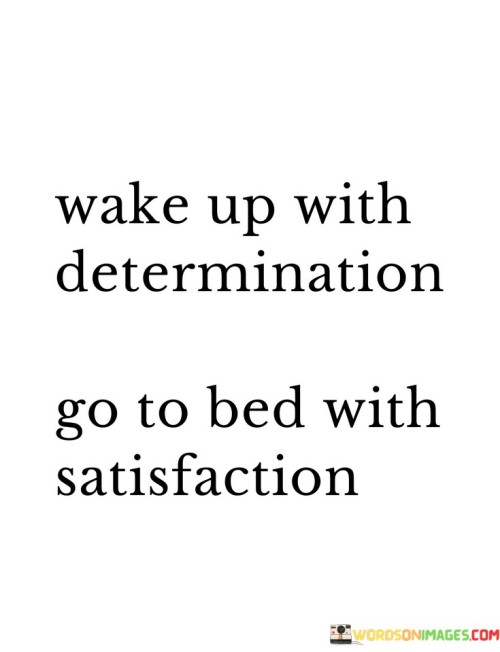 Wake-Up-With-Determination-Go-To-Bed-With-Satisfaction-Quotes79c976ddaafdad87.jpeg