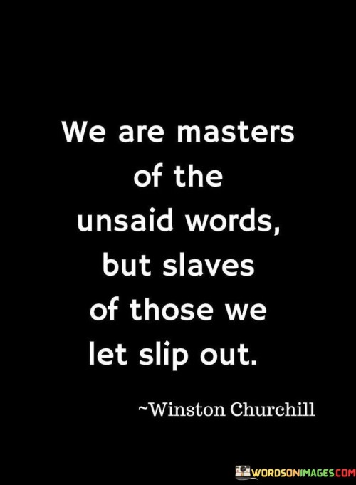 We-Are-Masters-Of-The-Unsaid-Words-But-Slaves-Of-Those-We-Let-Slip-Out-Quotes.jpeg