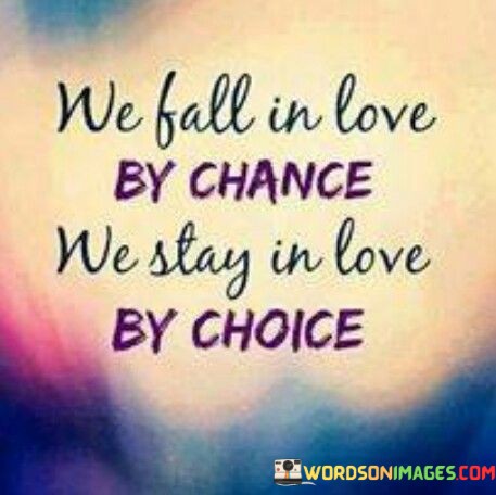 We-Fall-In-Love-By-Chance-We-Stay-In-Love-By-Quotes.jpeg