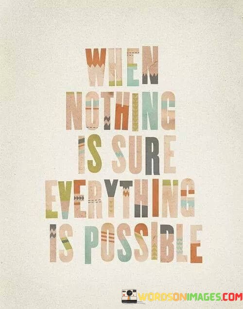 When-Nothing-Is-Sure-Everything-Is-Possible-Quotes.jpeg