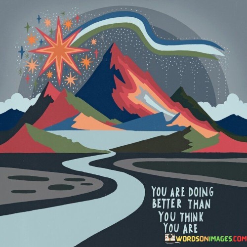 You-Are-Doing-Better-Than-You-Think-You-Are-Quotes.jpeg