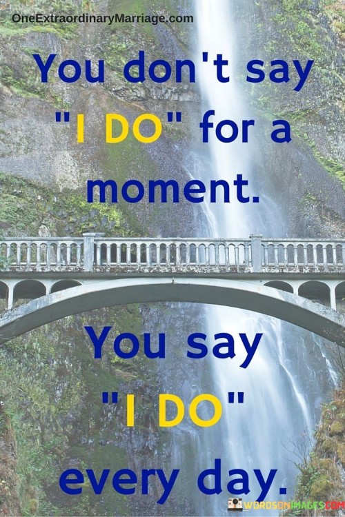 You-Dont-Say-I-Do-For-A-Moment-You-Say-I-Do-Quotes.jpeg