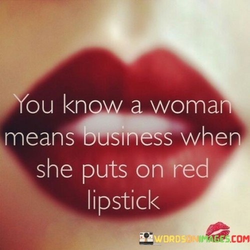 You-Know-A-Woman-Means-Business-When-She-Puts-In-Red-Lipstick-Quotes.jpeg