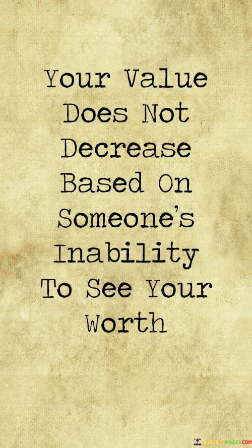 You-Value-Does-Not-Decrease-Based-On-Someones-Inability-Quotes.jpeg