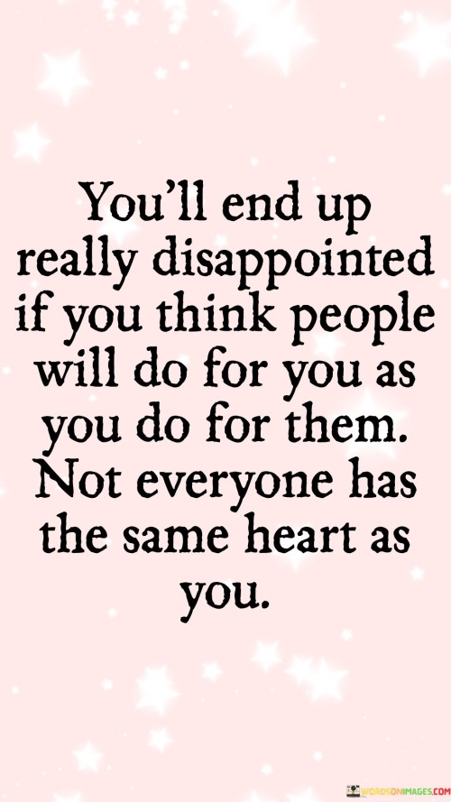 You'll End Up Really Disappointed If You Think Quotes