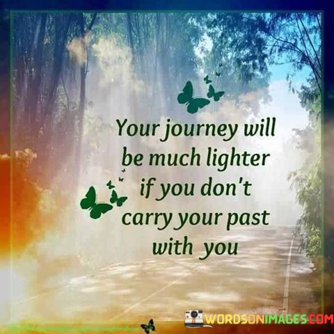 Your-Journey-Wll-Be-Much-Lighter-If-You-Dont-Carry-Your-Past-With-You-Quotes.jpeg