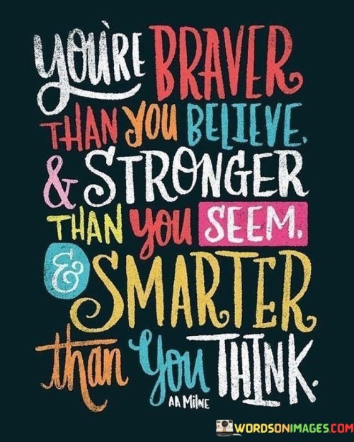 You're Braver Than You Belive & Stronger Quotes