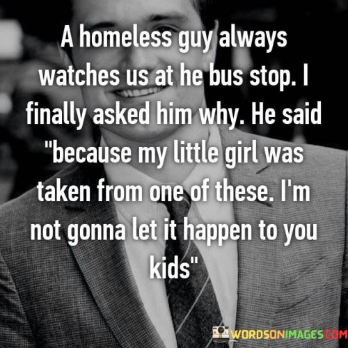 A Homeless Guy Always Watches Us At He Bus Stop Quotes