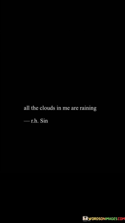 All-The-Clouds-In-Me-Are-Raining-Quotes.jpeg