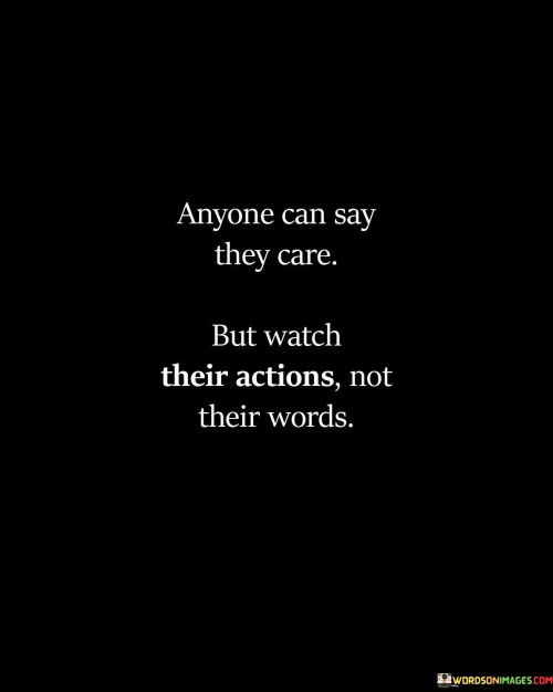 Anyone-Can-Say-They-Care-But-Watch-Their-Actions-Quotes.jpeg