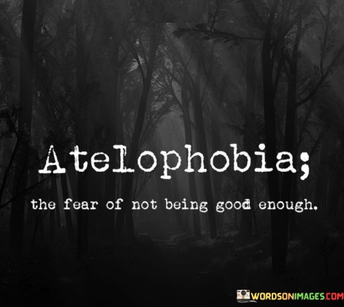 Atelophobia-The-Fear-Of-Not-Being-Good-Enough-Quotes.jpeg