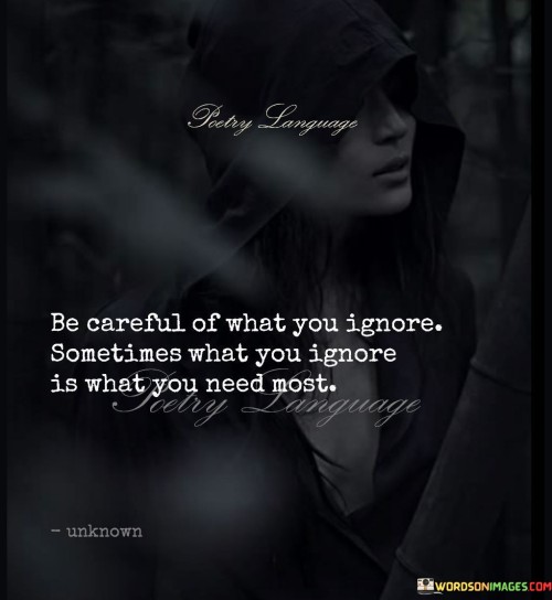 Be-Careful-Of-What-You-Ignore-Sometmes-Quotes.jpeg