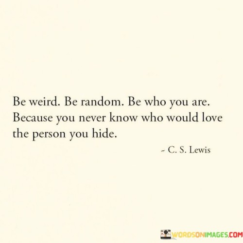 Be-Weird-Be-Random-Be-Who-You-Are-Quotes.jpeg