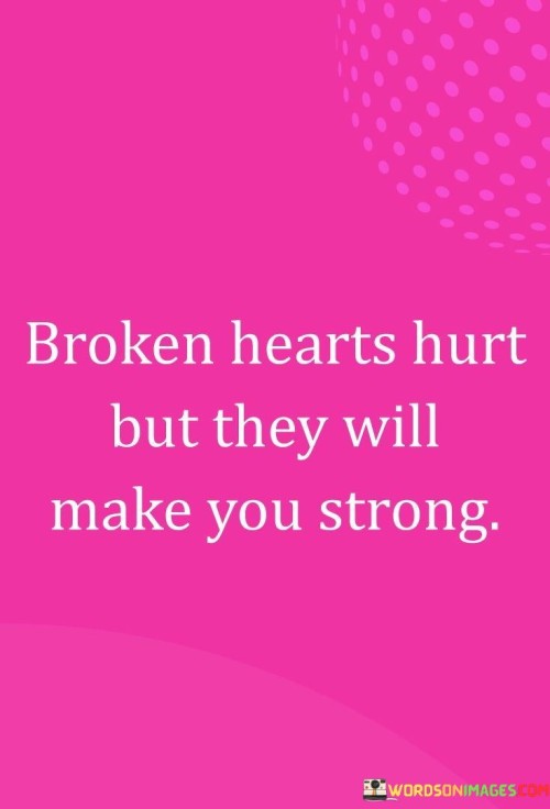 Broken-Hearts-Hurt-But-They-Will-Make-You-Strong-Quotes.jpeg