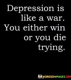 Depression-Is-Like-A-War-You-Either-Win-Quotes.jpeg