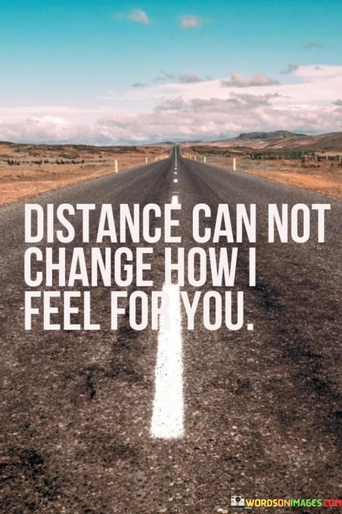 Distance Can Not Change How I Feel For You Quotes