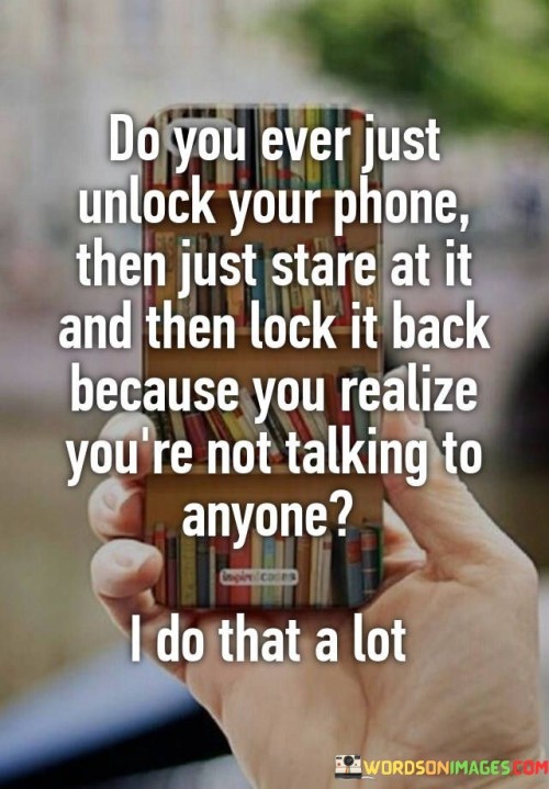 Do-You-Ever-Unlocked-Your-Phone-Then-Just-Quotes.jpeg