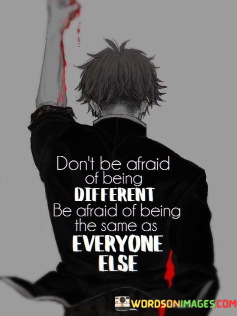 Dont-Be-Afraid-Of-Being-Different-Be-Afraid-Quotes.jpeg