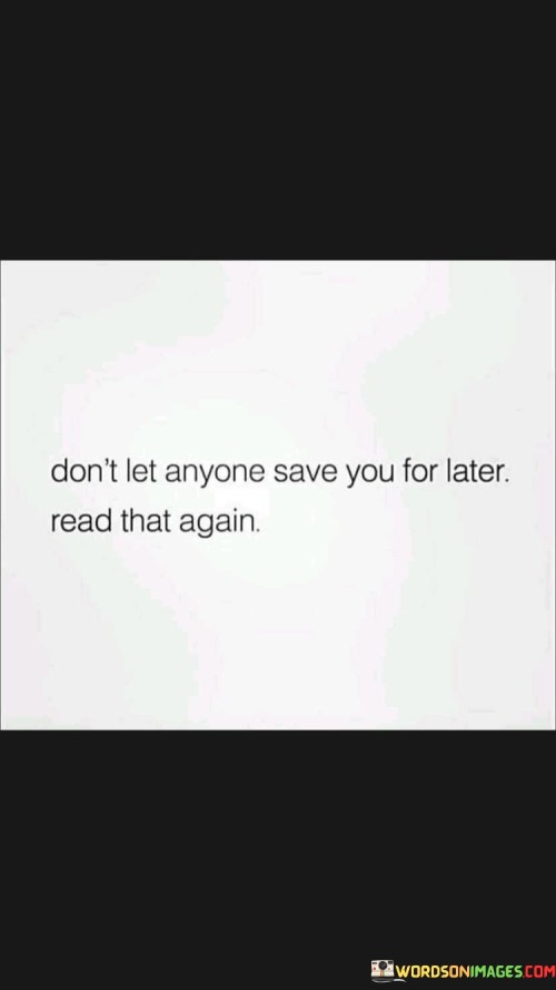Don't Let Anyone Save You For Later Read That Quotes