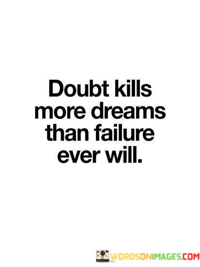 Doubt-Kills-Your-Dreams-Than-Failure-Ever-Will-Quotes.jpeg