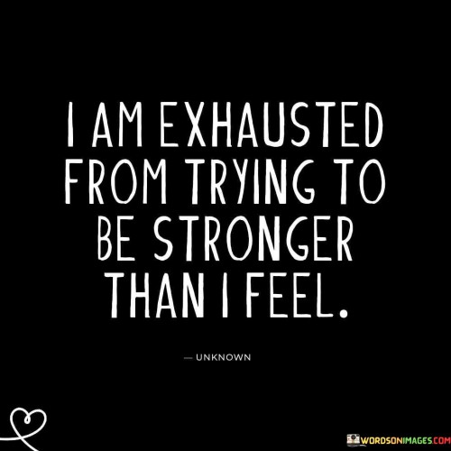 I-Am-Exhausted-From-Trying-To-Be-Stronger-Quotes.jpeg