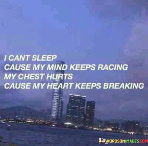 I Can't Sleep Cause My Mind Keeps Racing My Chest Quotes