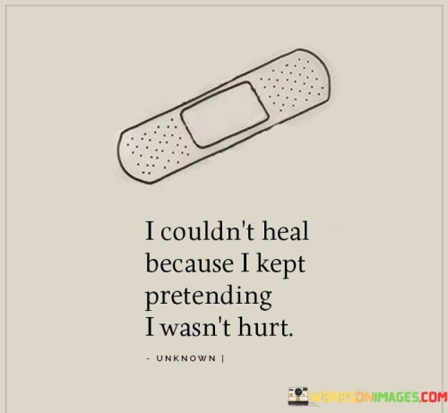 I Couldn't Heal Because I Kept Pretending Quotes