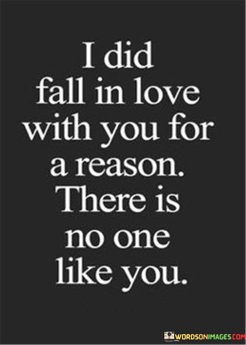 I-Did-Fall-In-Love-With-You-For-A-Reason-There-Is-No-One-Like-You-Quotes.jpeg