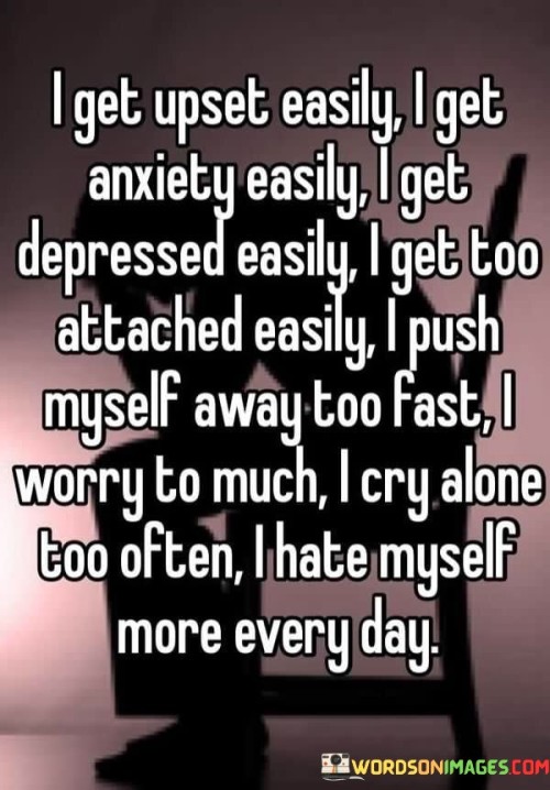 I Get Upset Easily I Get Anxiety Easily I Get Too Quotes