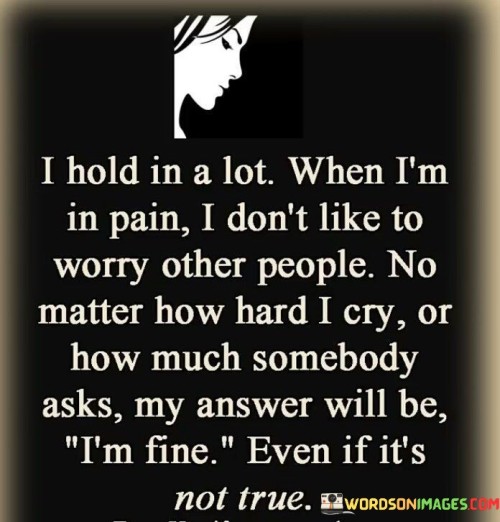 I-Hold-In-A-Lot-When-Im-In-Pain-I-Dont-Like-To-Quotes.jpeg