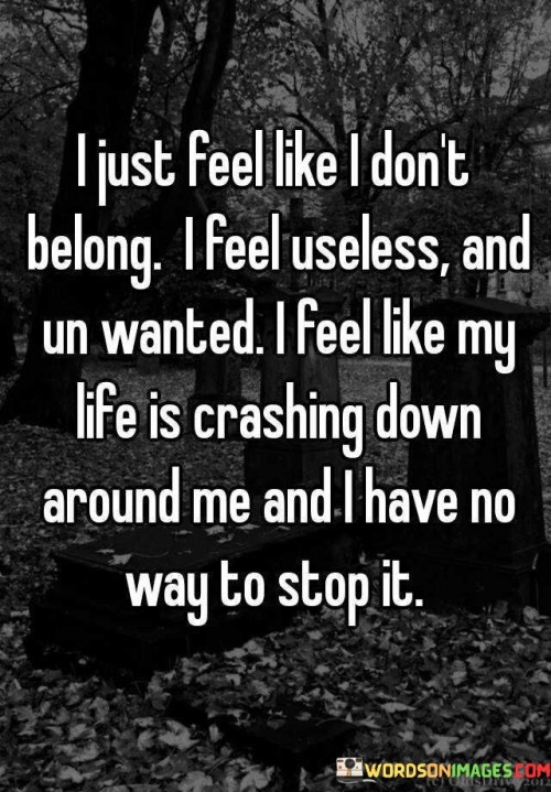 I Just Feel Like I Don't Belong I Feel Useless Quotes