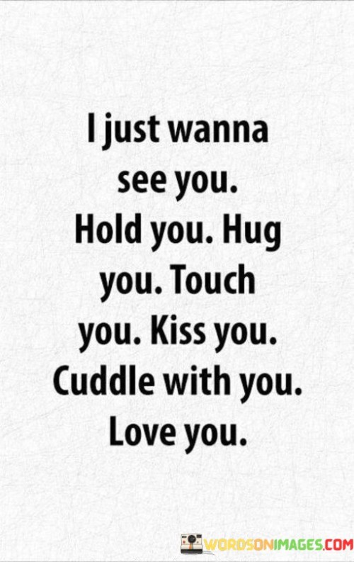 I-Just-Wanna-See-You-Hold-You-Hug-You-Touch-You-Kiss-You-Cuddle-Quotes.jpeg