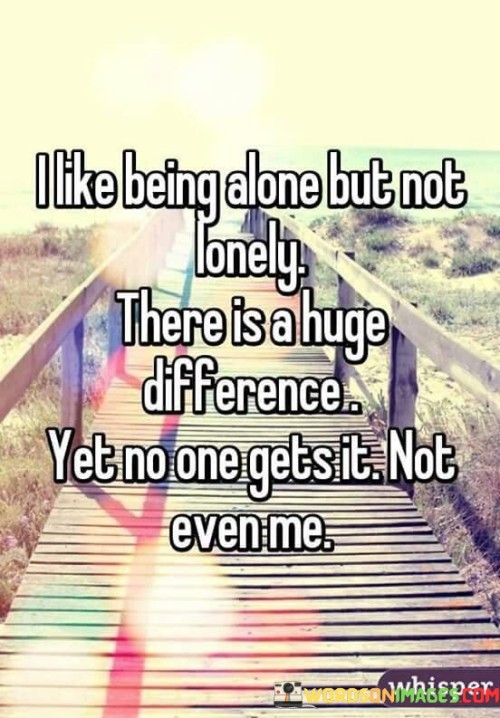 I-Like-Being-Alone-But-Not-Lonely-There-Is-A-Huge-Quotes.jpeg