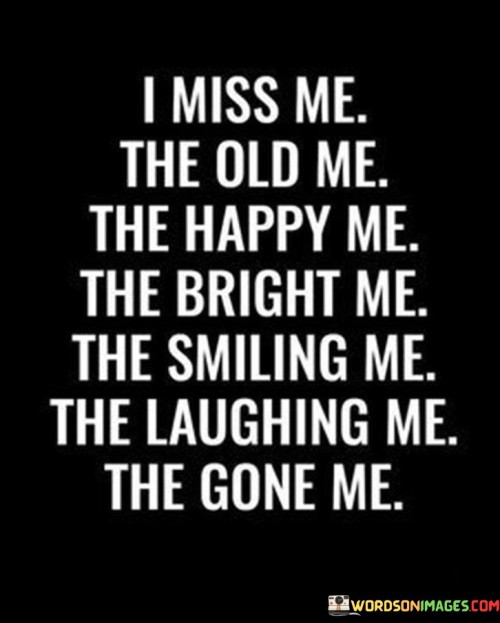 I-Miss-Me-The-Old-Me-The-Happy-Me-Quotes685966ba3777f295.jpeg