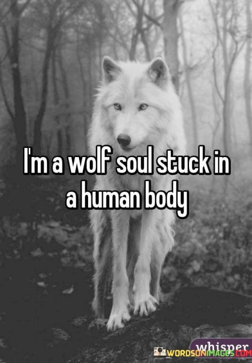 Im-A-Wolf-Soul-Stuck-In-A-Human-Body-Quotes.jpeg