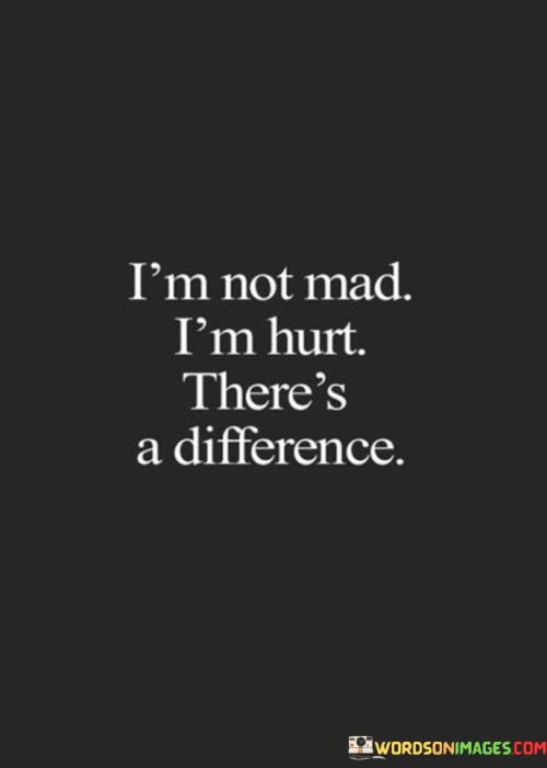 I'm Not Mad I'm Hurt There's A Difference Quotes