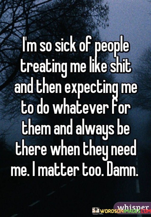 I'm Sick Of People Treating Me Like Shit Quotes